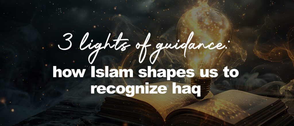 An open book resting in darkness with glowing golden light rising from its pages and forming a lightbulb above it. The image includes the text ‘3 lights of guidance: how Islam shapes us to recognize haq,’ symbolizing knowledge, guidance, and truth in Islam.
